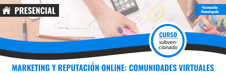 Curso gratis de COMM085PO Marketing y Reputación online: Comunidades Virtuales presencial